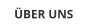 ÜBER UNS