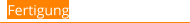 Fertigung