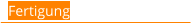 Fertigung